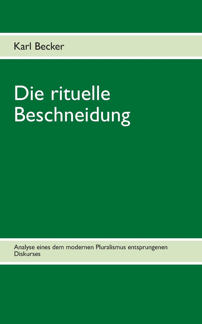 Die rituelle Beschneidung: Analyse eines dem modernen Pluralismus entsprungen Diskurses (German Edition),Used