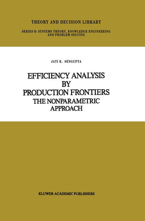 Efficiency Analysis by Production Frontiers: The Nonparametric Approach (Theory and Decision Library B, 12),Used