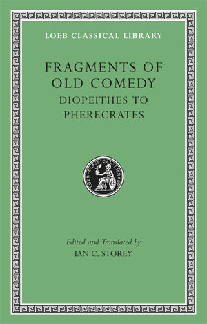 Fragments Of Old Comedy, Volume Ii: Diopeithes To Pherecrates (Loeb Classical Library)