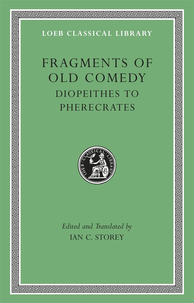 Fragments Of Old Comedy, Volume Ii: Diopeithes To Pherecrates (Loeb Classical Library)