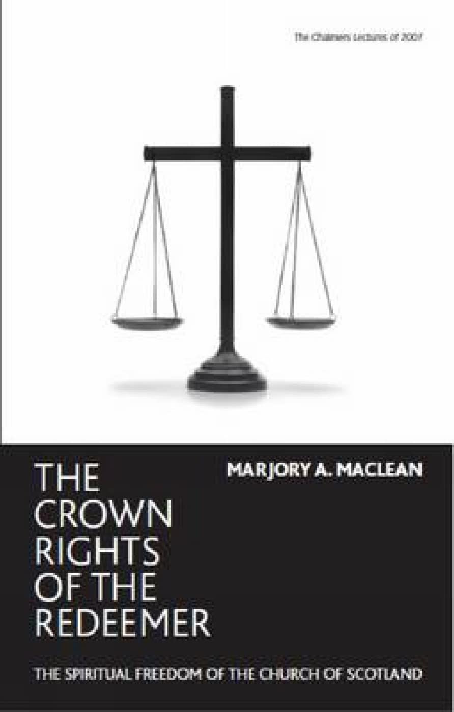The Crown Rights Of The Redeemer: The Spiritual Freedom Of The Church Of Scotland,New