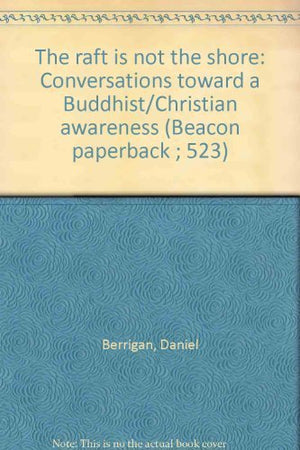 The raft is not the shore: Conversations toward a Buddhist/Christian awareness (Beacon paperback ; 523),Used