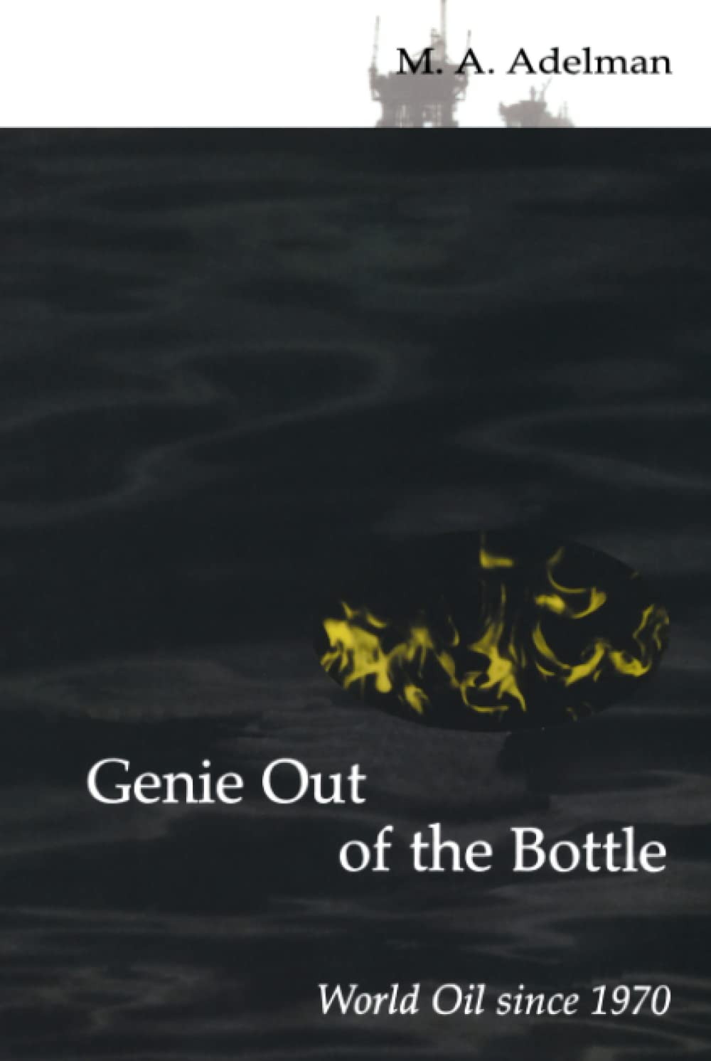 Genie Out Of The Bottle: World Oil Since 1970