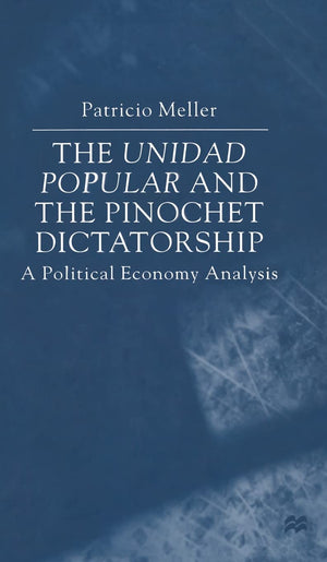 The Unidad Popular and the Pinochet Dictatorship: A Political Analysis,Used