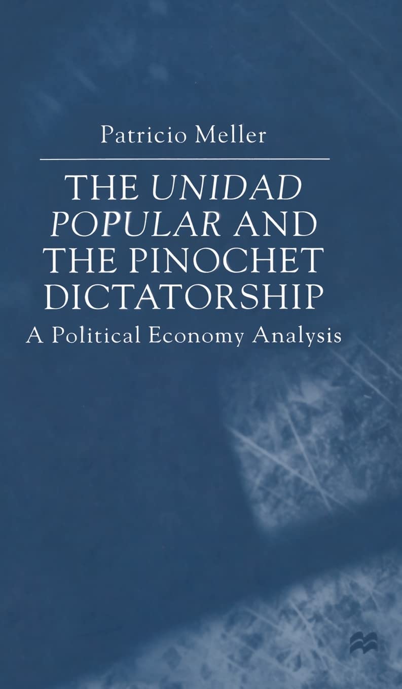 The Unidad Popular and the Pinochet Dictatorship: A Political Analysis,Used