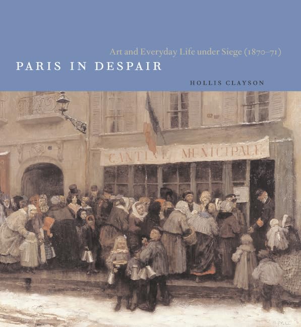 Paris in Despair: Art and Everyday Life under Siege (18701871),Used