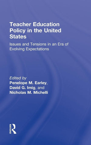 Teacher Education Policy In The United States: Issues And Tensions In An Era Of Evolving Expectations,New