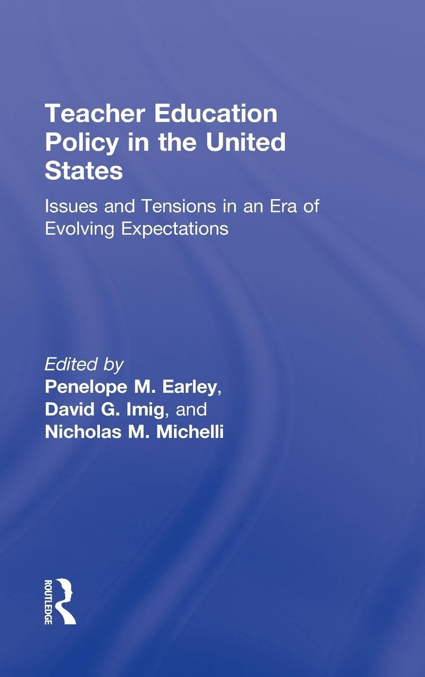 Teacher Education Policy In The United States: Issues And Tensions In An Era Of Evolving Expectations,New