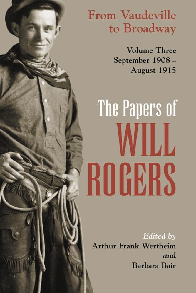 The Papers Of Will Rogers: From Vaudeville To Broadway, September 1908August 1915,Used