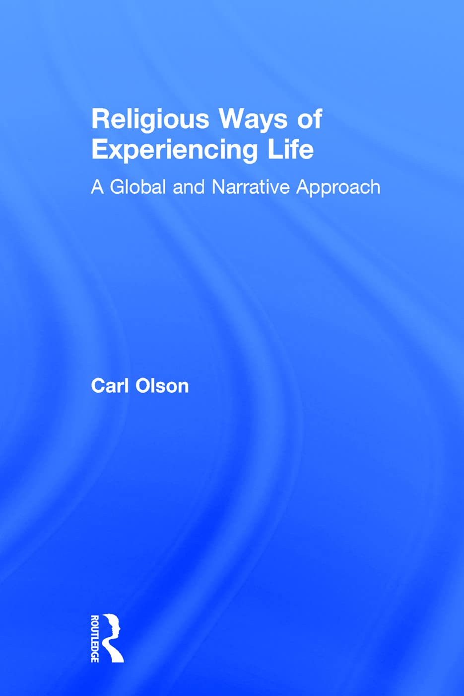 Religious Ways of Experiencing Life: A Global and Narrative Approach,Used