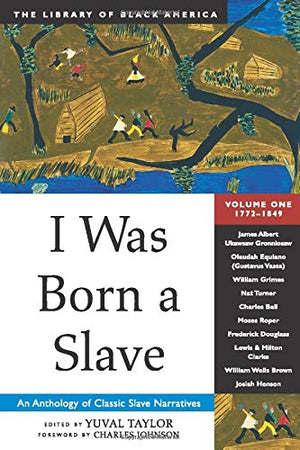 I Was Born A Slave: An Anthology Of Classic Slave Narratives: 17721849 (1) (The Library Of Black America Series)