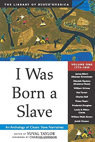 I Was Born A Slave: An Anthology Of Classic Slave Narratives: 17721849 (1) (The Library Of Black America Series)