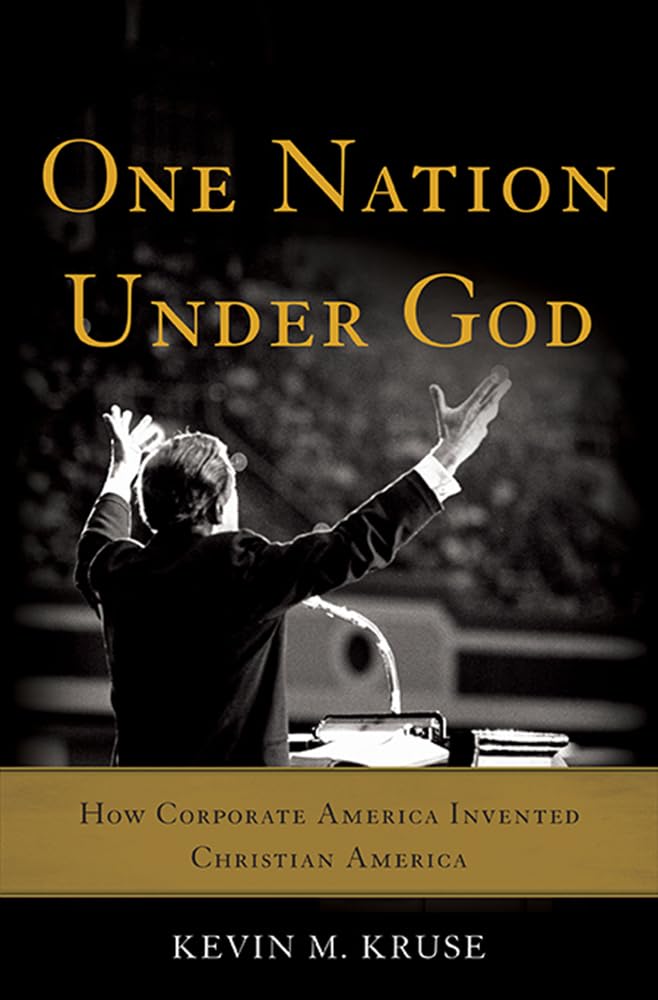 One Nation Under God: How Corporate America Invented Christian America,Used