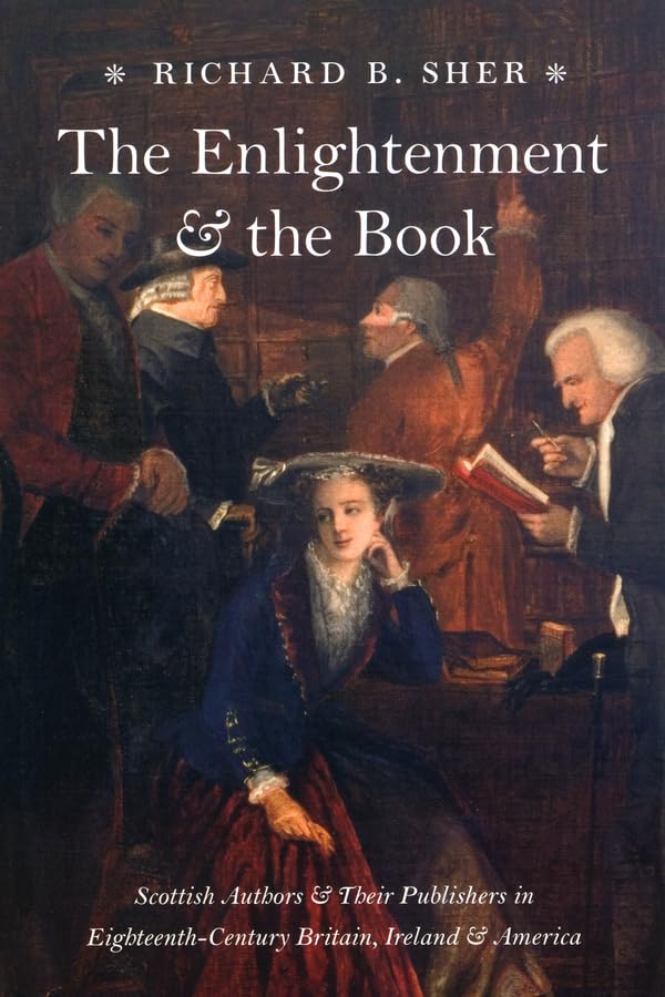 The Enlightenment and the Book: Scottish Authors and Their Publishers in EighteenthCentury Britain, Ireland, and America,Used