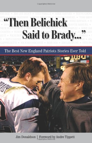 Then Belichick Said to Brady. . .': The Best New England Patriots Stories Ever Told (Best Sports Stories Ever Told),Used