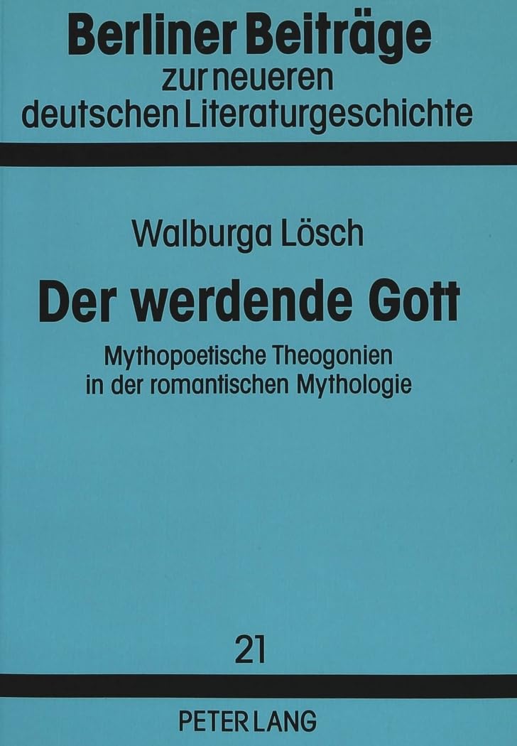 Der Werdende Gott: Mythopoetische Theogonien In Der Romantischen Mythologie (Berliner Beitrge Zur Neueren Deutschen Literaturges,Used