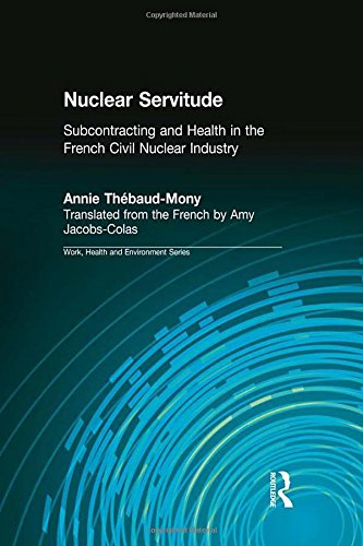 Nuclear Servitude: Subcontracting and Health in the French Civil Nuclear Industry (Work, Health and Environment Series),Used