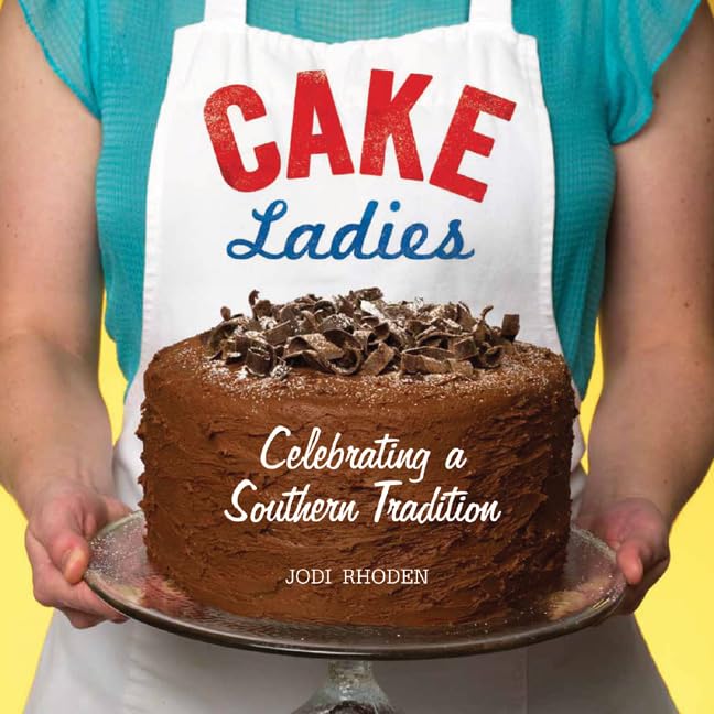 Cake Ladies: Celebrating a Southern Tradition,Used