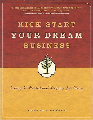 Kick Start Your Dream Business: Getting It Started and Keeping You Going,Used