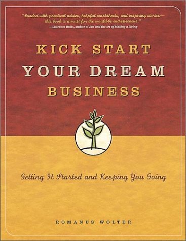 Kick Start Your Dream Business: Getting It Started and Keeping You Going,Used