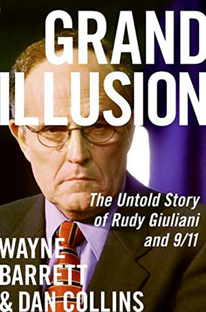 Grand Illusion: The Untold Story Of Rudy Giuliani And 9/11,New
