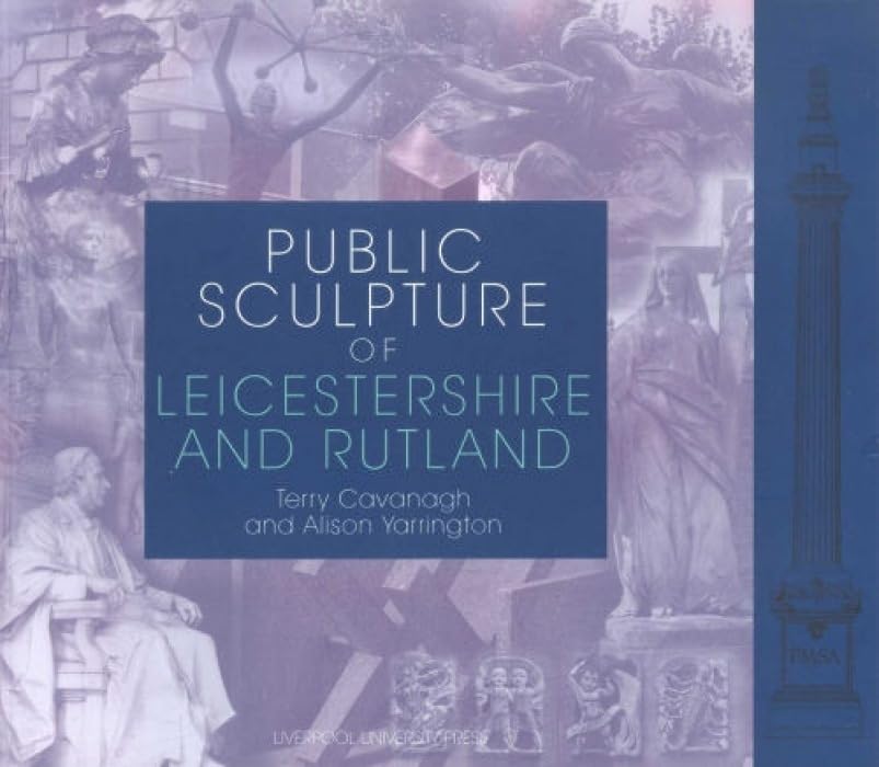Public Sculpture Of Leicestershire And Rutland (Public Sculpture Of Britain, 4) (Volume 4),New