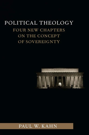 Political Theology: Four New Chapters On The Concept Of Sovereignty (Columbia Studies In Political Thought / Political History),New