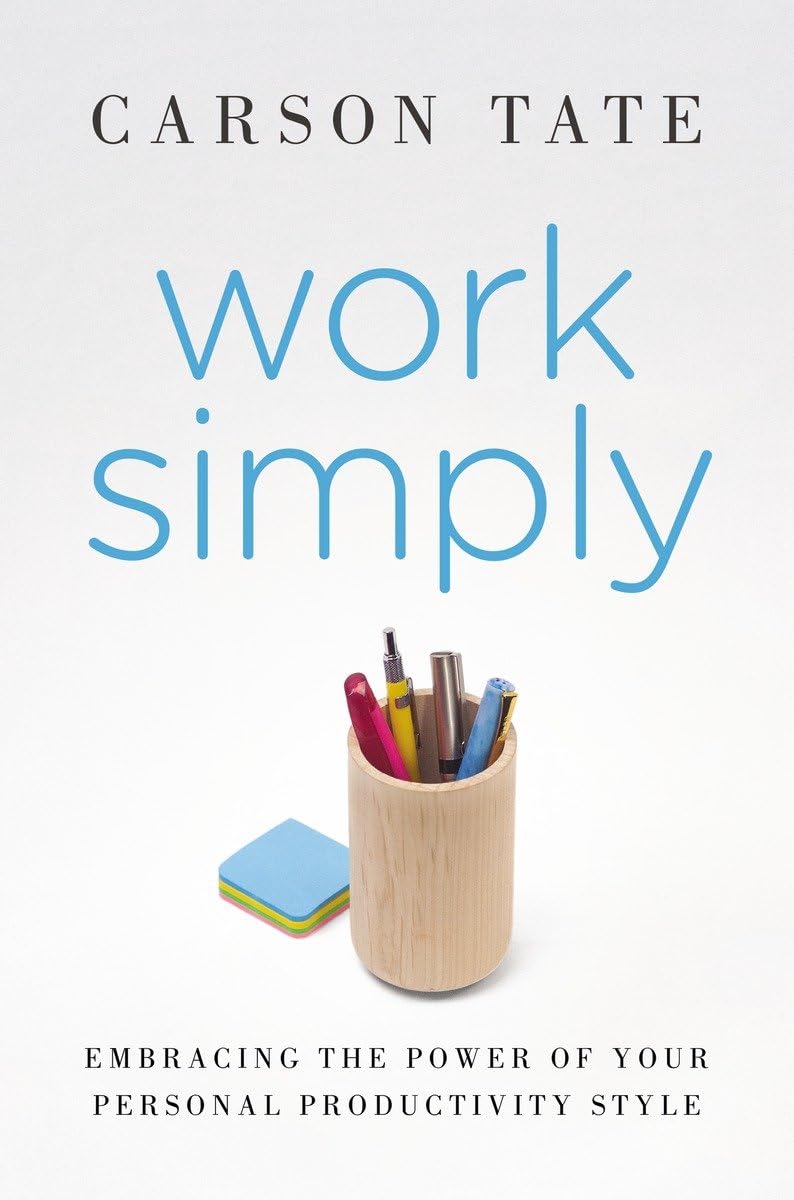 Work Simply: Embracing The Power Of Your Personal Productivity Style