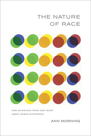 Nature of Race: How Scientists Think and Teach about Human Difference,New