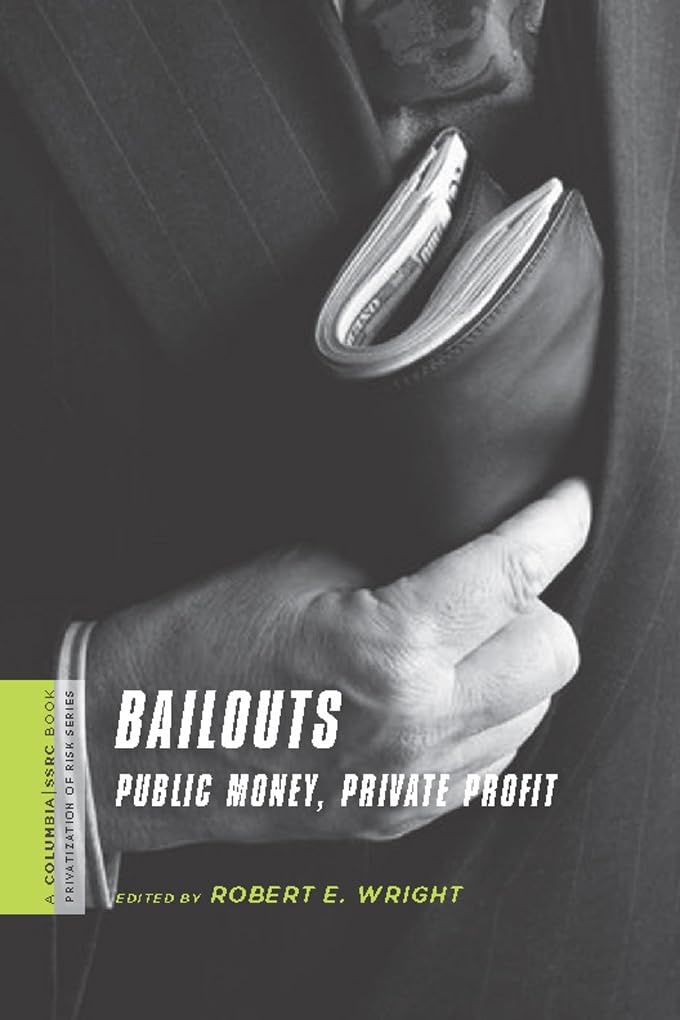 Bailouts: Public Money, Private Profit (A Columbia / SSRC Book (Privatization of Risk)),Used