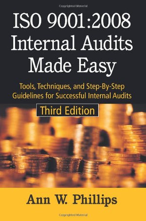 ISO 9001:2008 Internal Audits Made Easy: Tools, Techniques, and StepByStep Guidelines for Successful Internal Audits, Third Ed,Used