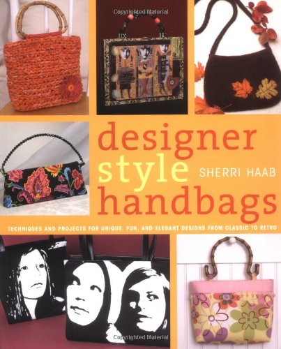 Designer Style Handbags: Techniques and Projects for Unique, Fun, and Elegant Designs from Classic to Retro,Used