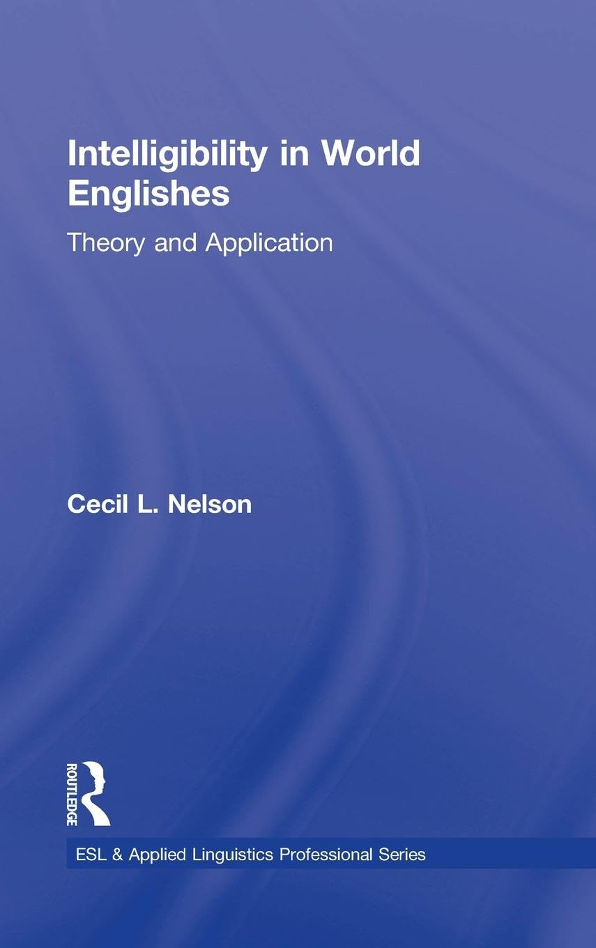 Intelligibility in World Englishes: Theory and Application (ESL & Applied Linguistics Professional Series),Used