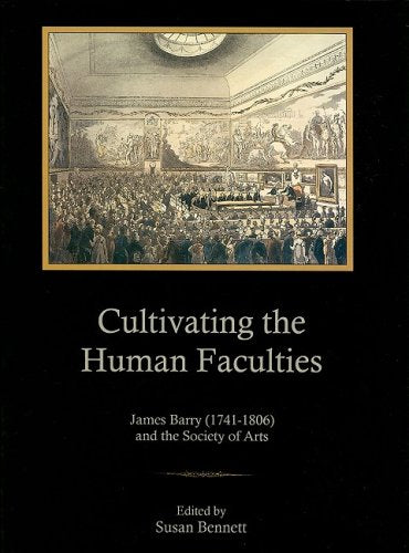 Cultivating the Human Faculties: James Barry 17411806 and the Society of Arts,Used