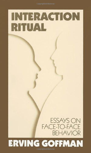 Interaction Ritual  Essays on FacetoFace Behavior,Used