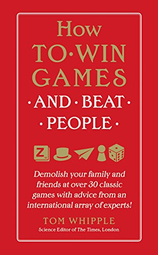 How To Win Games And Beat People: Demolish Your Family And Friends At Over 30 Classic Games With Advice From An International Ar,New