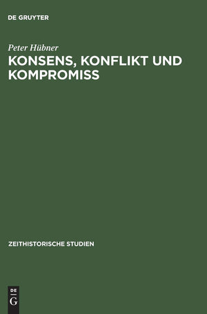 Konsens, Konflikt und Kompromiss: Soziale Arbeiterinteressen und Sozialpolitik in der SBZ/DDR 19451970 (Zeithistorische Studien,Used