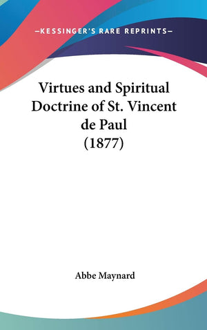 Virtues And Spiritual Doctrine Of St. Vincent De Paul (1877),New