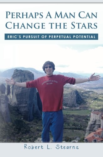 Perhaps A Man Can Change The Stars: Eric'S Pursuit Of Perpetual Potential,Used