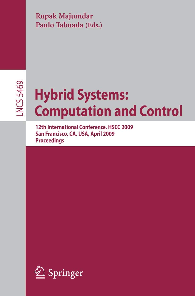 Hybrid Systems: Computation and Control: 12th International Conference, HSCC 2009, San Francisco, CA, USA, April 1315, 2009, Pr,Used
