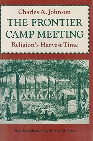 The Frontier Camp Meeting: Religion's Harvest Time,Used