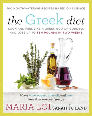 The Greek Diet: Look And Feel Like A Greek God Or Goddess And Lose Up To Ten Pounds In Two Weeks,New