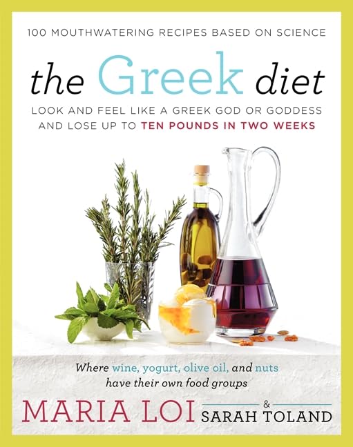The Greek Diet: Look And Feel Like A Greek God Or Goddess And Lose Up To Ten Pounds In Two Weeks,New