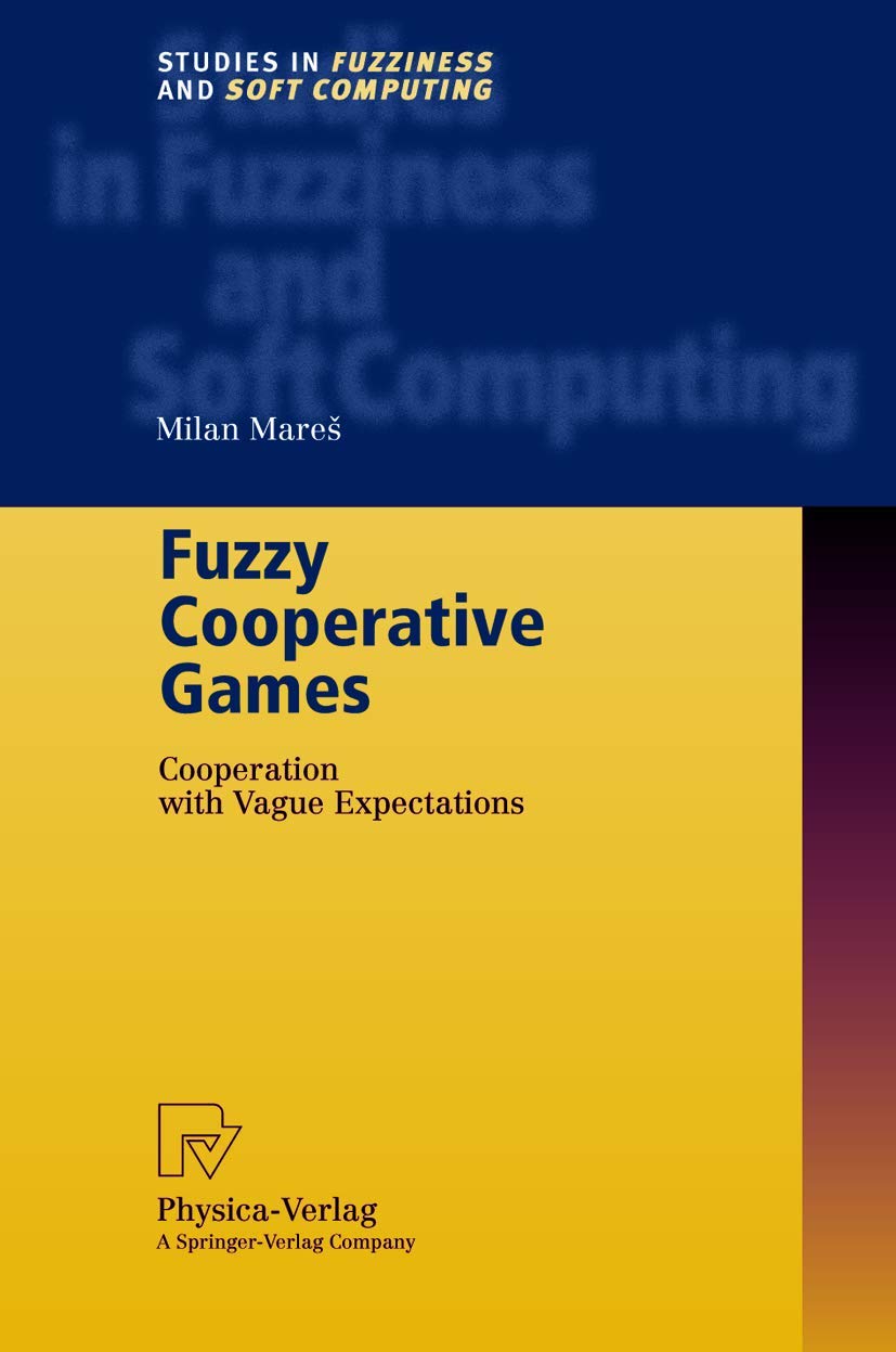 Fuzzy Cooperative Games: Cooperation with Vague Expectations (Studies in Fuzziness and Soft Computing, 72),Used