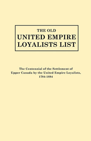 Old United Empire Loyalists List. Originally Published As The Centennial Of The Settlement Of Upper Canada By The United Empire ,Used
