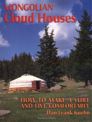Mongolian Cloud Houses: How to Make a Yurt and Live Comfortably,Used