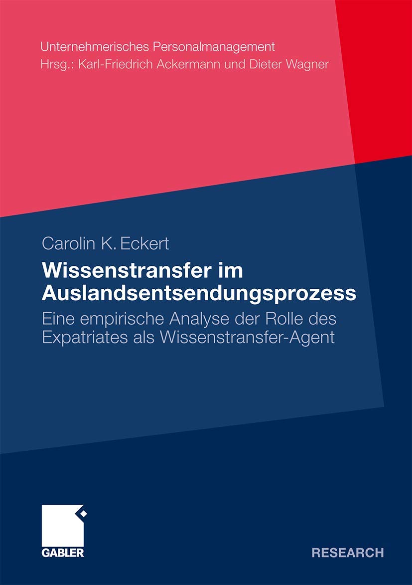 Wissenstransfer im Auslandsentsendungsprozess: Eine empirische Analyse der Rolle des Expatriates als WissenstransferAgent (Unte,Used