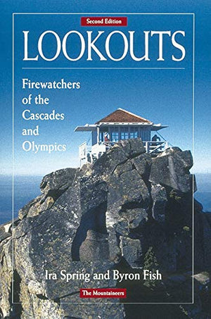 Lookouts: Firewatchers Of The Cascades And Olympics,New