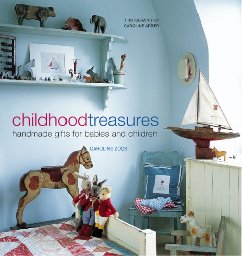 Childhood Treasures: Handmade Gifts for Babies and Children,New