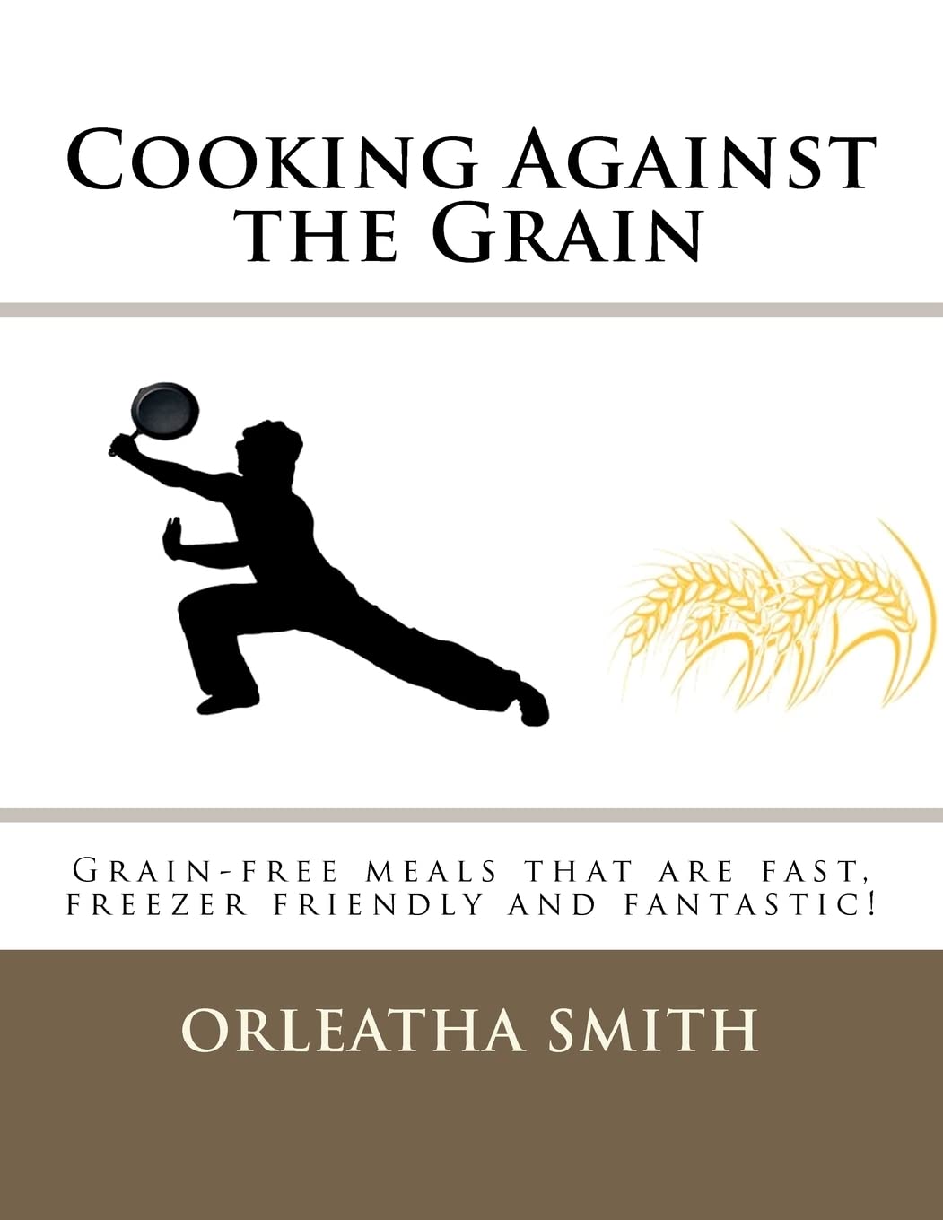 Cooking Against The Grain: Grainfree Meals That Are Fast, Freezer Friendly And,Used